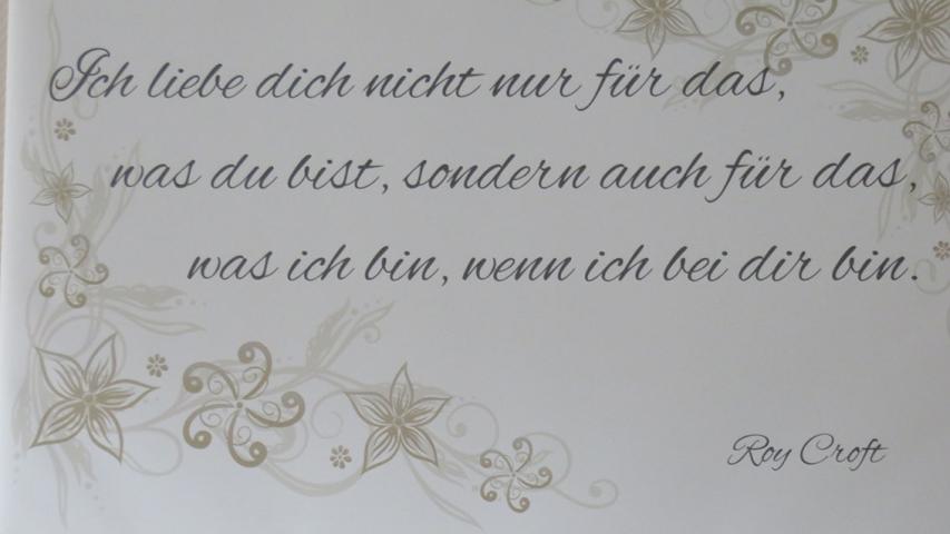 Hochzeitsspruch: Ich liebe dich nicht nur für das, was du bist, sondern auch für das, was ich bin, wenn ich bei dir bin.